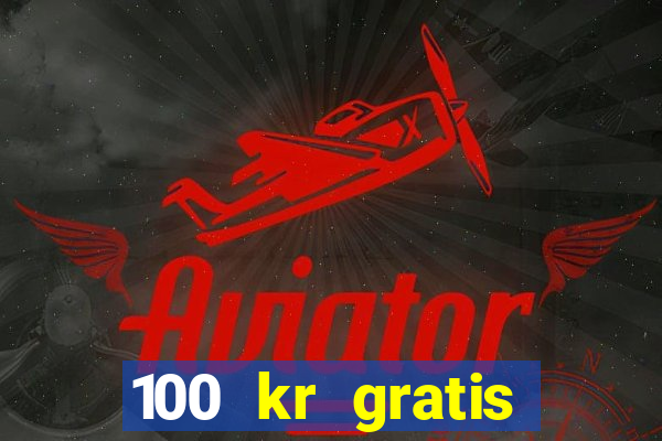 100 kr gratis casino 2018