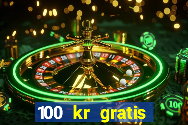 100 kr gratis casino 2018