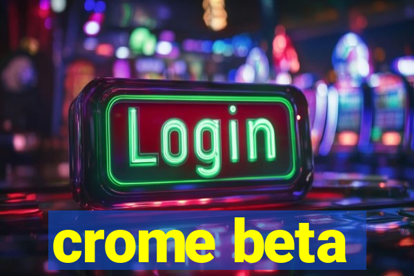 crome beta