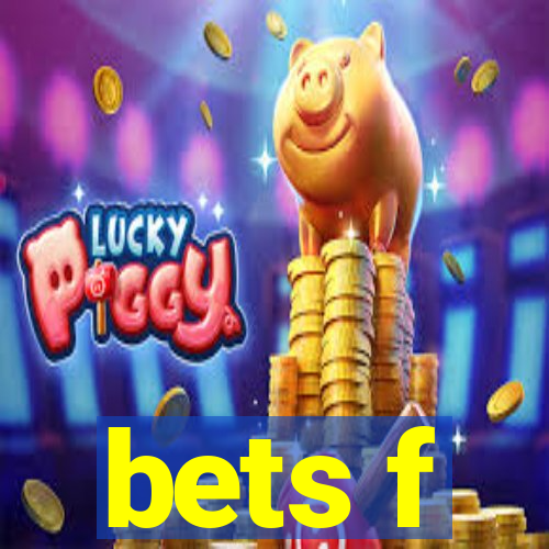 bets f