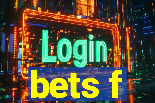 bets f