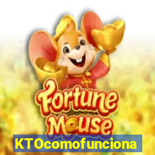 KTOcomofunciona