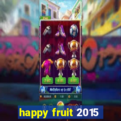 happy fruit 2015