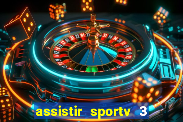 assistir sportv 3 ao vivo