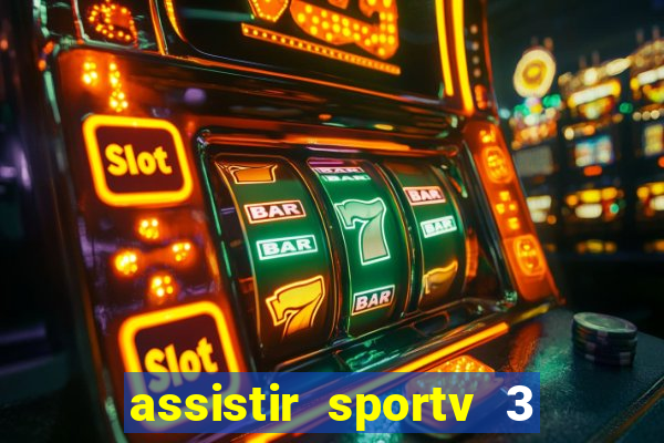 assistir sportv 3 ao vivo