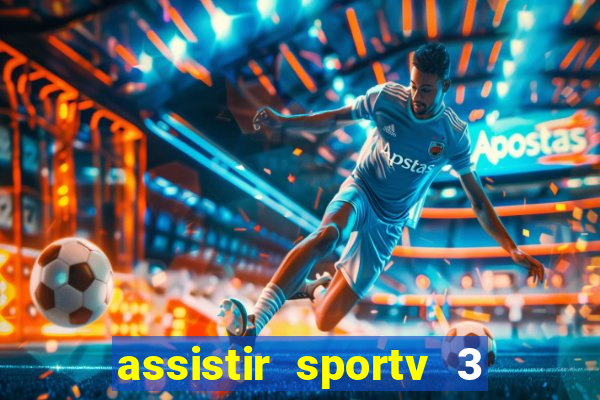 assistir sportv 3 ao vivo