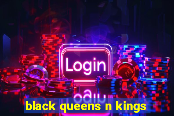 black queens n kings