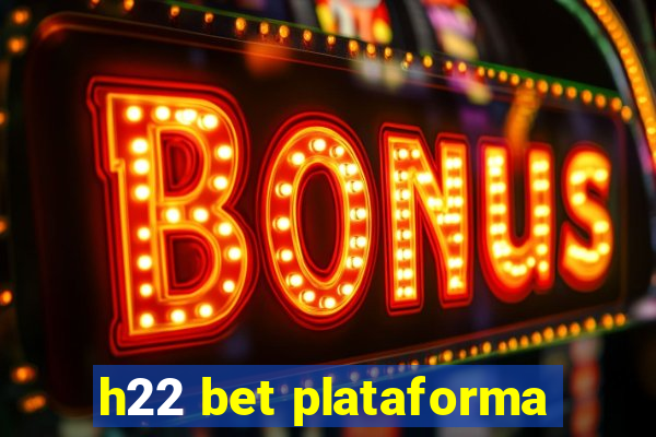 h22 bet plataforma