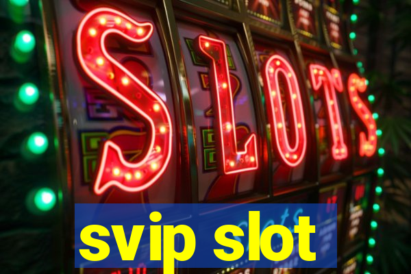 svip slot