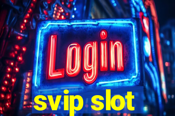 svip slot