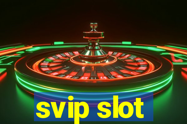 svip slot