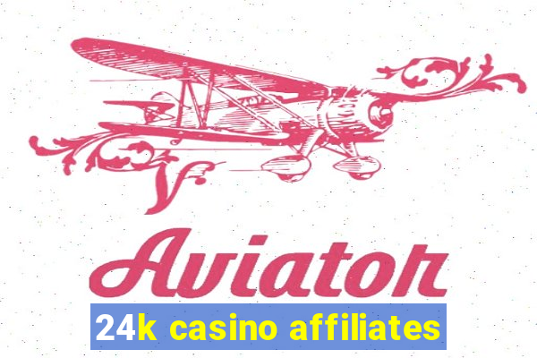 24k casino affiliates