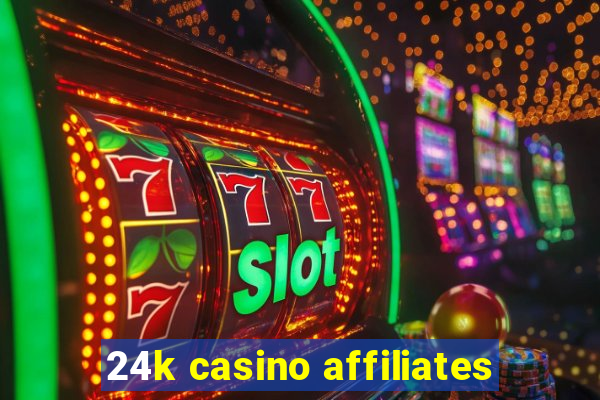 24k casino affiliates