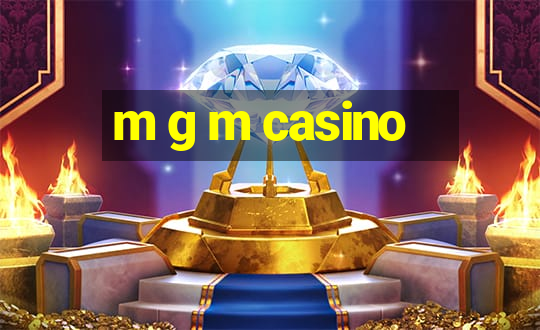 m g m casino