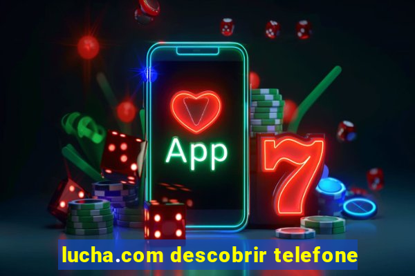 lucha.com descobrir telefone