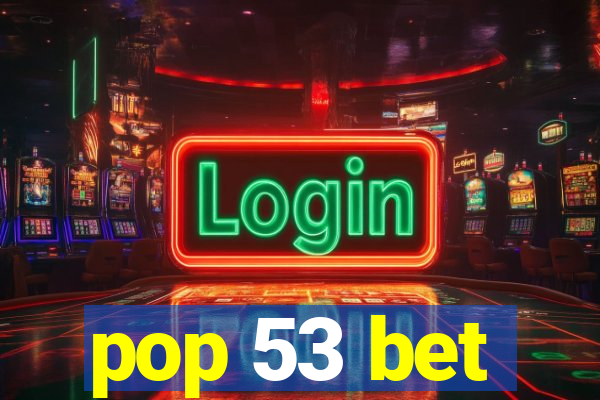 pop 53 bet