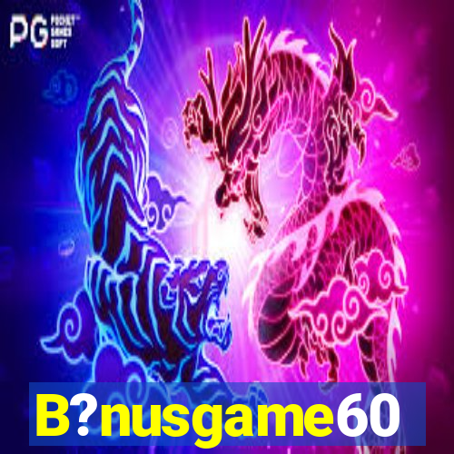 B?nusgame60