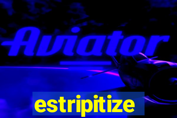 estripitize