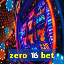 zero 16 bet