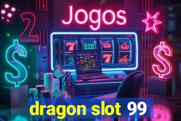 dragon slot 99