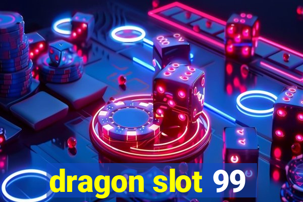 dragon slot 99