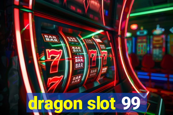 dragon slot 99