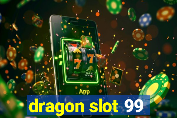 dragon slot 99