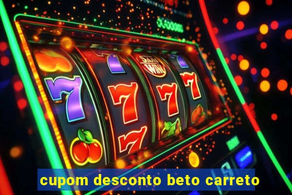 cupom desconto beto carreto