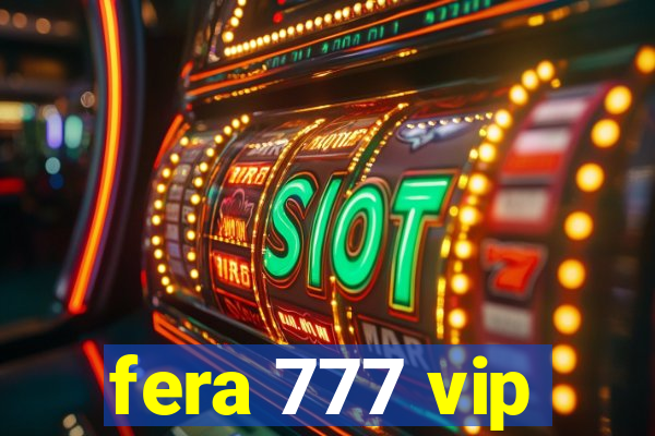 fera 777 vip