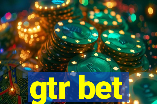 gtr bet