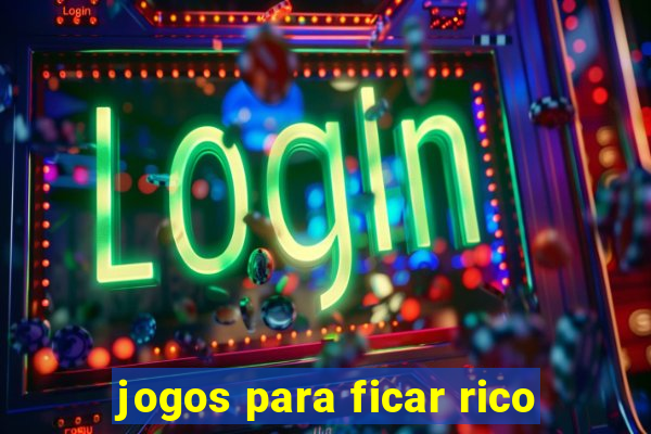 jogos para ficar rico