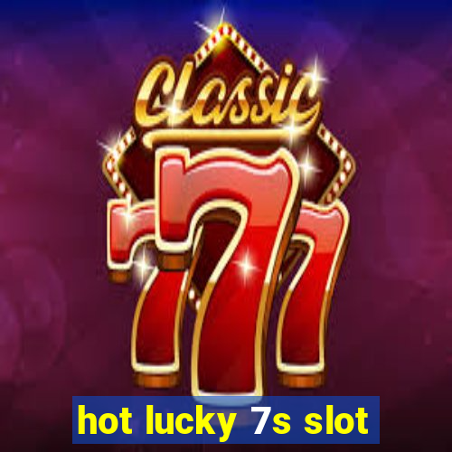 hot lucky 7s slot