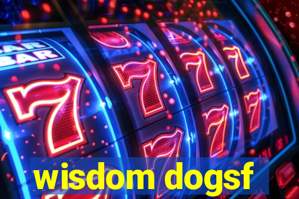 wisdom dogsf