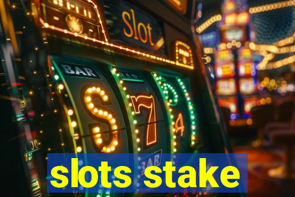 slots stake