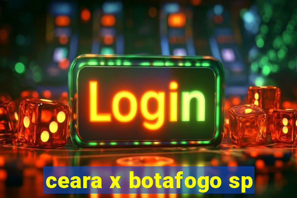 ceara x botafogo sp