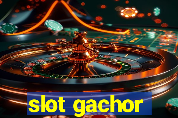 slot gachor