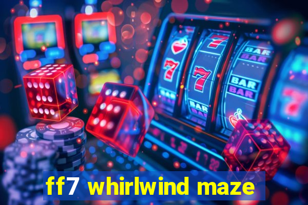 ff7 whirlwind maze