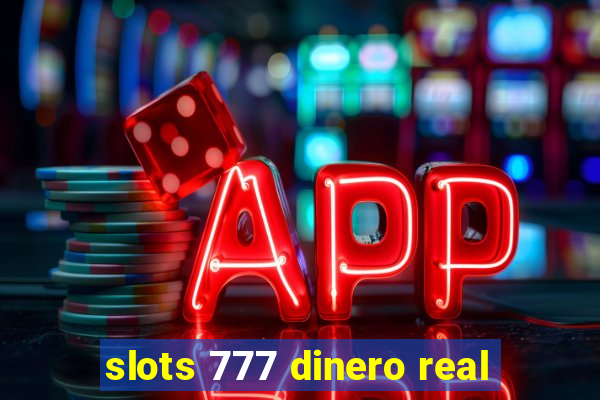 slots 777 dinero real