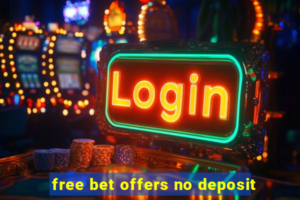 free bet offers no deposit