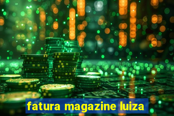 fatura magazine luiza