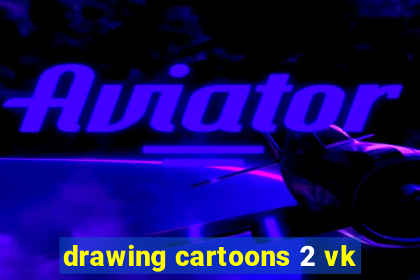 drawing cartoons 2 vk