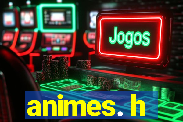 animes. h