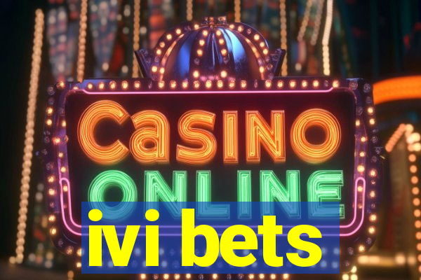 ivi bets