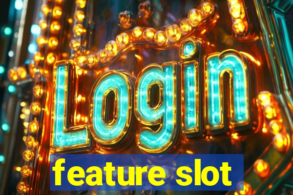 feature slot