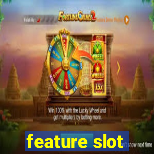 feature slot