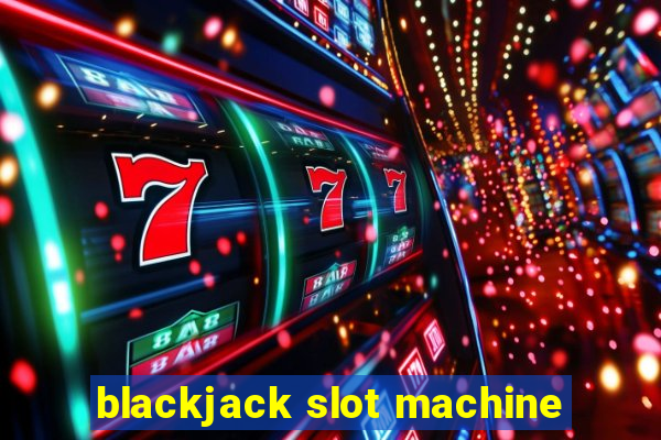 blackjack slot machine