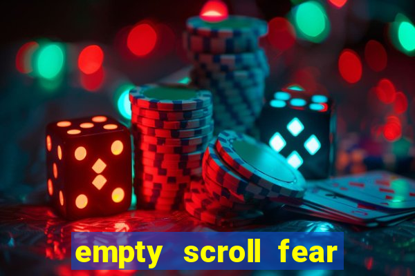 empty scroll fear and hunger