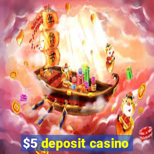 $5 deposit casino