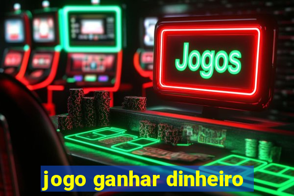 jogo ganhar dinheiro