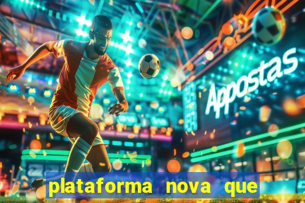 plataforma nova que est谩 pagando